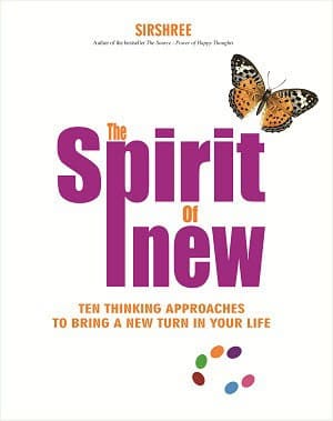 The Spirit of New - Ten Thinking Approaches to Bring a New Turn in Your Life