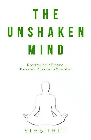 The Unshaken Mind - Discovering the Purpose, Power and Potential of your mind