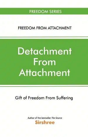 Detachment From Attachment - Gift Of Freedom From Suffering