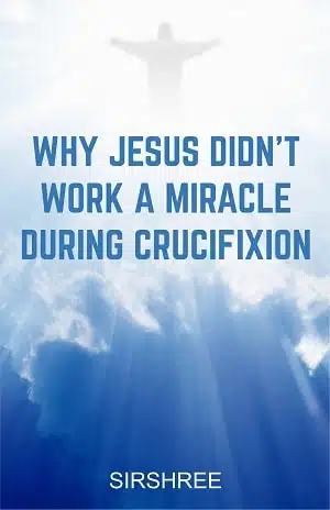 Why Jesus Didn't Work A Miracle During Crucifixion