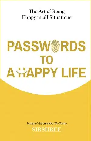 Passwords To A Happy Life - The Art Of Being Happy In All Situations